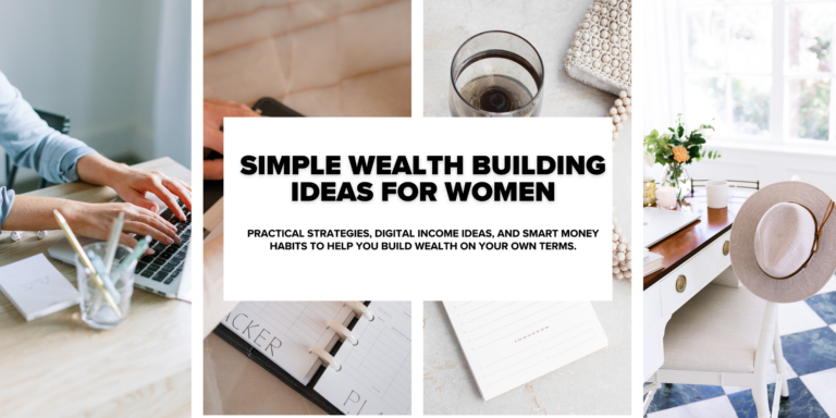 7 Simple Wealth-Building Ideas for Women Who Want Financial Freedom